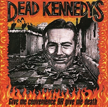 Dead Kennedys : Give Me Convenience or Give Me Death